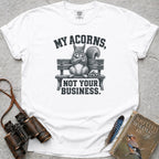 My Acorns, Not Your Business T-Shirt — white